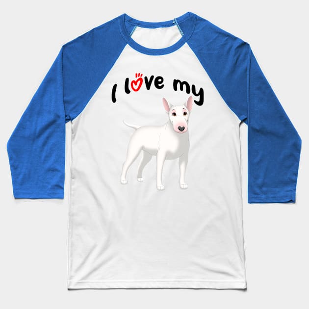 I Love My White Bull Terrier Dog Baseball T-Shirt by millersye